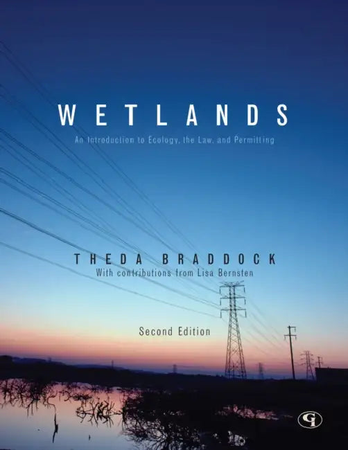 Wetlands: An Introduction to Ecology, the Law, and Permitting by Theda Braddock, Lisa Berntsen