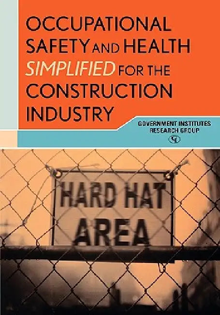 Occupational Safety and Health Simplified for the Construction Industry by Government Institutes Inc