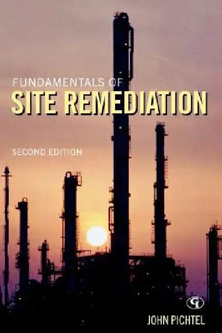 Fundamentals of Site Remediation: for Metal- and Hydrocarbon-Contaminated Soils by John Pichtel