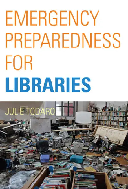 Emergency Preparedness for Libraries by Julie Todaro