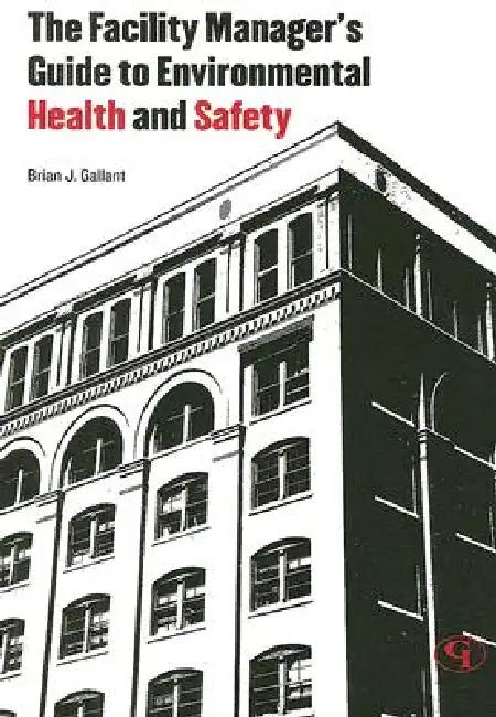 Facility Manager's Guide to Environmental Health and Safety by Brian J. Gallant