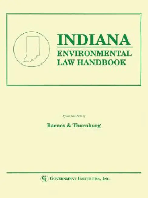 Indiana Environmental Law Handbook by Staff Barnes & Thornburg