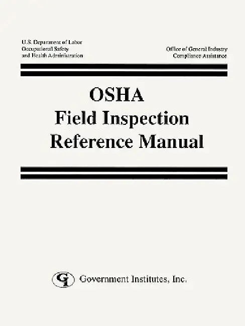 OSHA Field Inspection Reference Manual by Occupational Safety and Health Administr