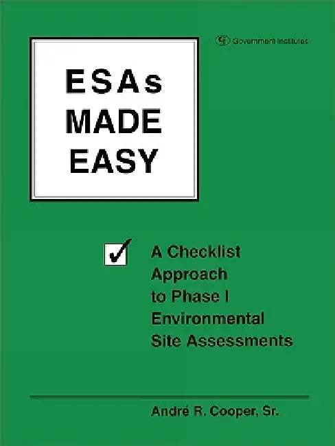 ESAs Made Easy: A Checklist Approach to Phase I Environmental Site Assessments by Andre R. Cooper