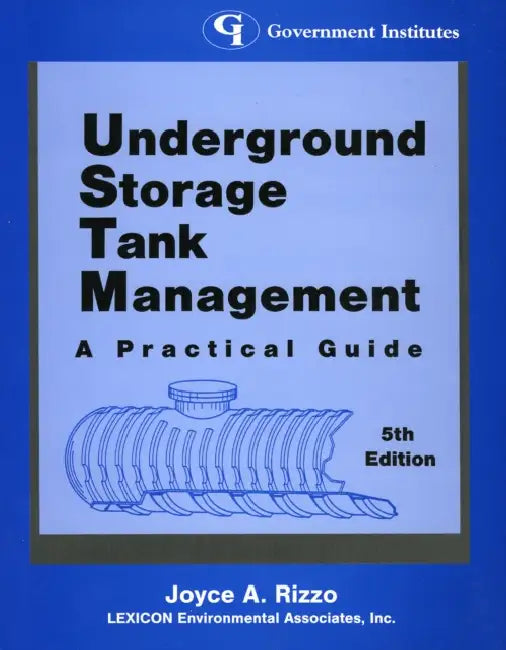 Underground Storage Tank Management: A Practical Guide by Joyce A. Rizzo