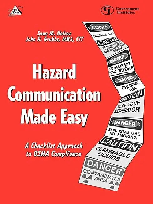 Hazard Communication Made Easy: A Checklist Approach to OSHA Compliance by Sean M. Nelson, John R. Grubbs