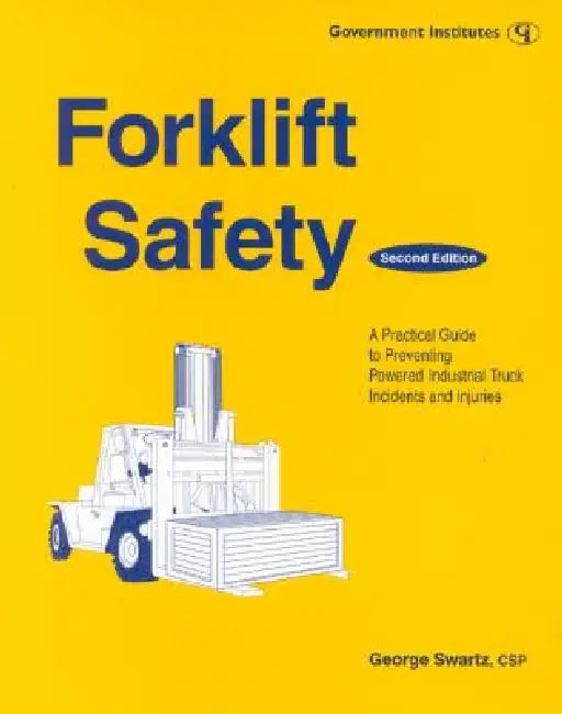 Forklift Safety: A Practical Guide to Preventing Powered Industrial Truck Incidents and Injuries by George Swartz