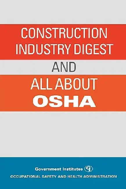 Construction Industry Digest: and All About OSHA by Occupational Safety and Health Administr