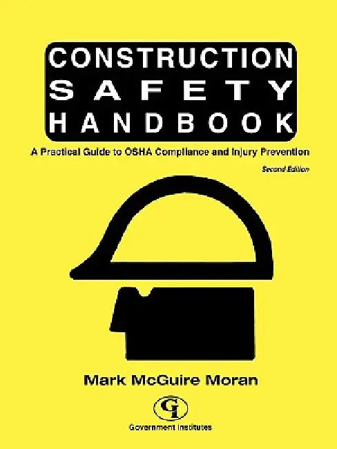 Construction Safety Handbook: A Practical Guide to OSHA Compliance and Injury Prevention by Mark McGuire Moran