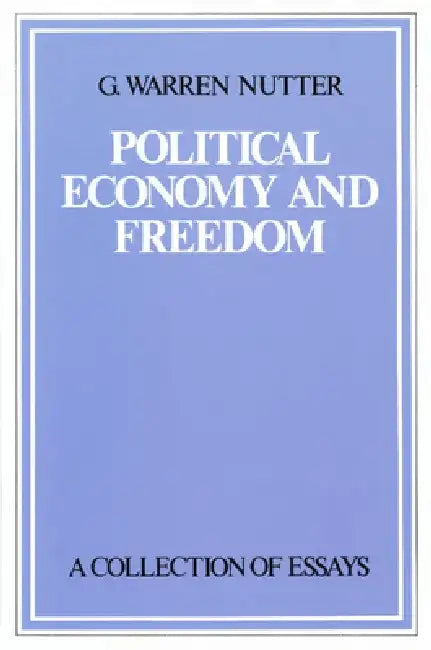 Political Economy and Freedom: A Collection of Essays by G. Warren Nutter