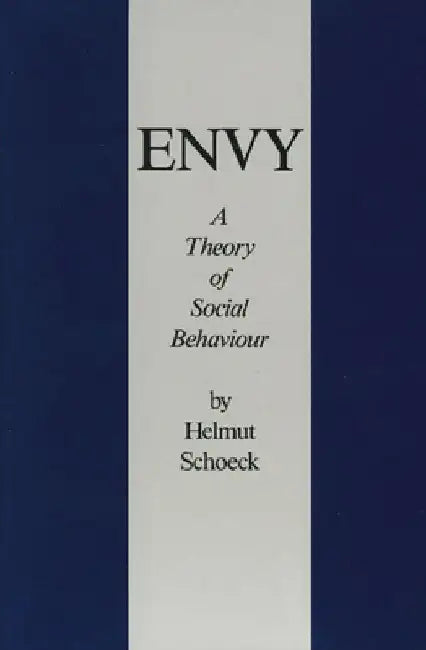 Envy: A Theory of Social Behaviour by Helmut Schoeck