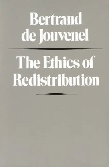 The Ethics of Redistribution by Bertrand De Jouvenel