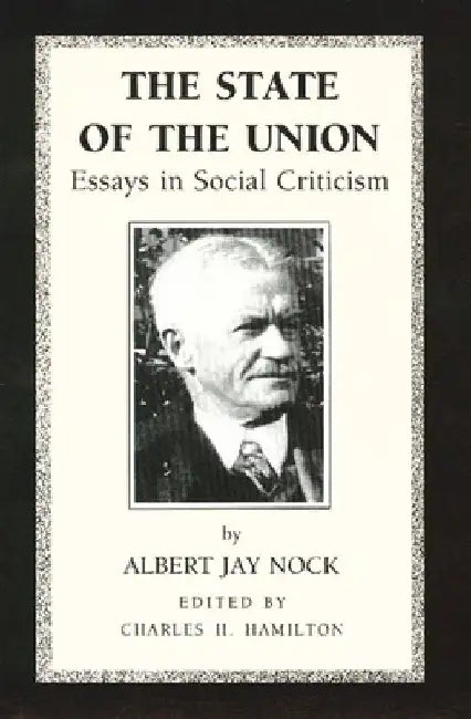 The State of the Union: Essays in Social Criticism by Albert Jay Nock