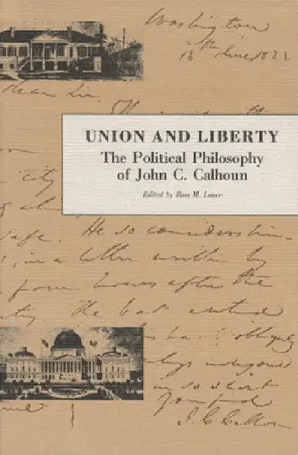 Union and Liberty: The Political Philosophy of John C. Calhoun by John C. Calhoun