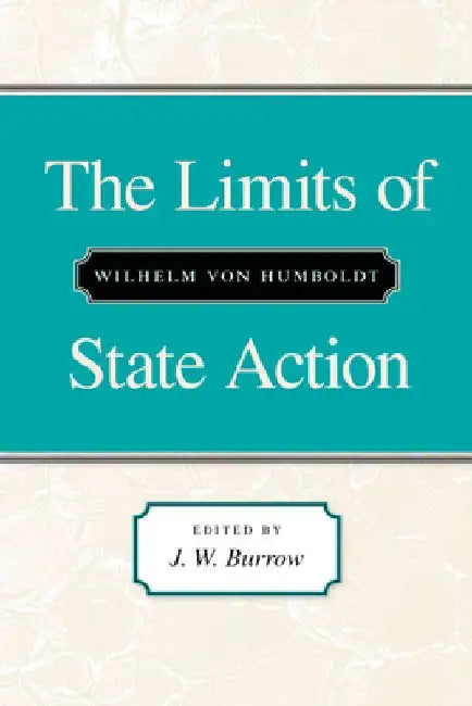 The Limits of State Action by Wilhelm Von Humboldt