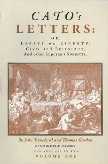 Cato's Letters (in Two Volumes): Or, Essays on Liberty, Civil and Religious, and Other Important Subjects by John Trenchard