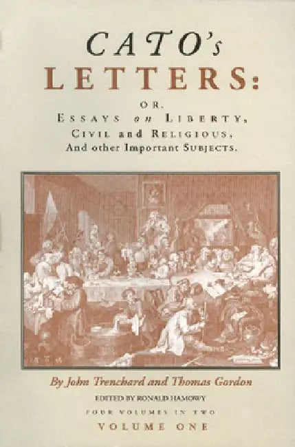 Cato's Letters (in Two Volumes): Or, Essays on Liberty, Civil and Religious, and Other Important Subjects by John Trenchard