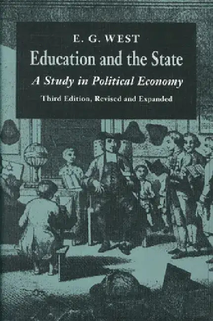 Education and the State: A Study in Political Economy by E. G. West