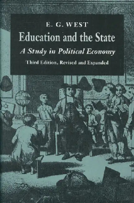 Education and the State: A Study in Political Economy by E. G. West