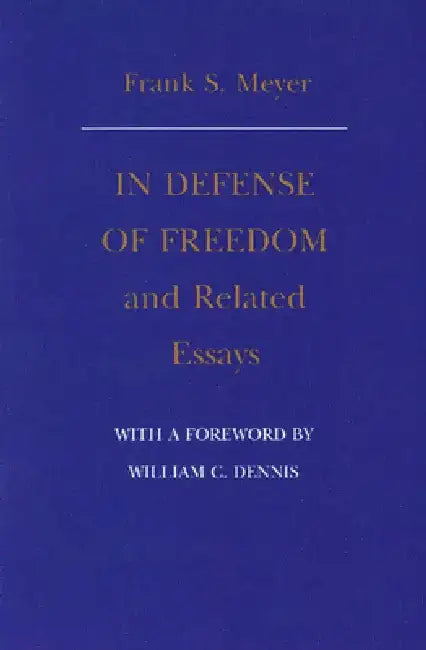 In Defense of Freedom and Related Essays by Frank S. Meyer