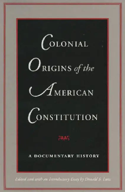 Colonial Origins of the American Constitution: A Documentary History by Donald S. Lutz