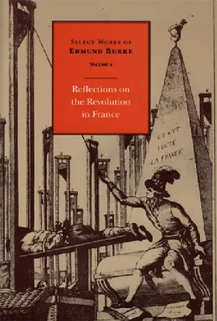 Select Works of Edmund Burke: Reflections on the Revolution in France by Edmund Burke