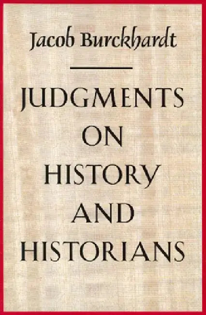 Judgments on History and Historians by Jacob Burckhardt
