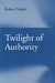 Twilight of Authority by Robert Nisbet