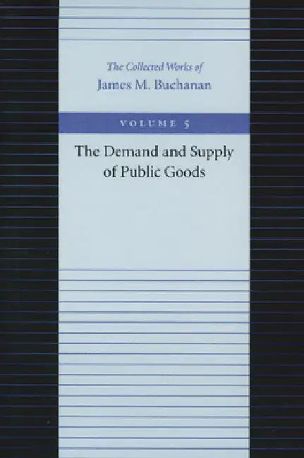 The Demand and Supply of Public Goods by James M. Buchanan