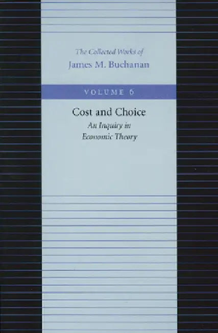 Cost and Choice: An Inquiry in Economic Theory by James M. Buchanan