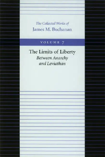 The Limits of Liberty: Between Anarchy and Leviathan by James M. Buchanan