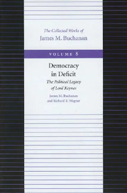 Democracy in Deficit: The Political Legacy of Lord Keynes by James M. Buchanan