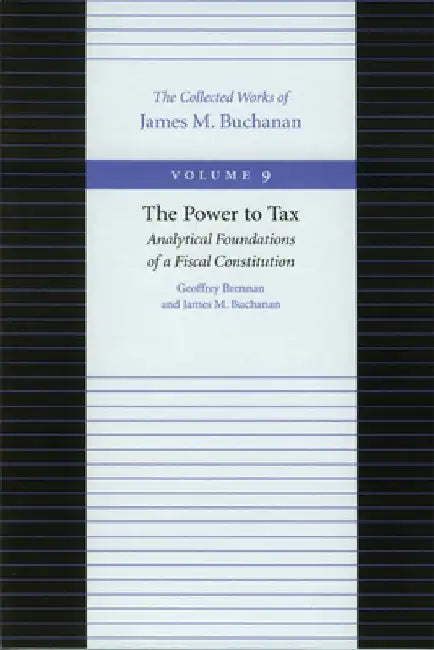 The Power to Tax: Analytical Foundations of Fiscal Constitution by Geoffrey Brennan