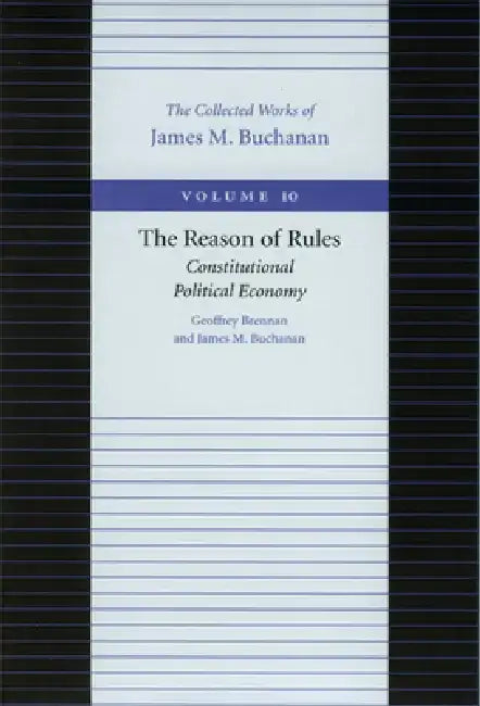 The Reason of Rules: Constitutional Political Economy by Geoffrey Brennan