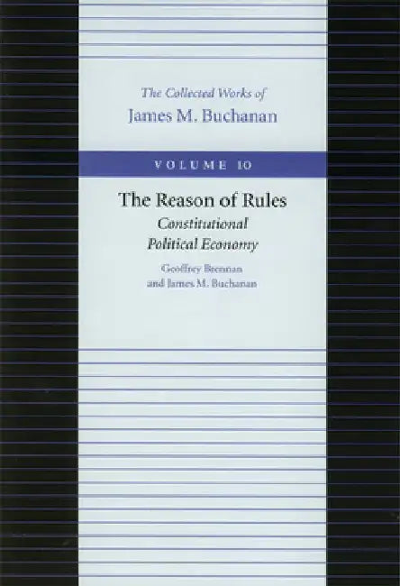The Reason of Rules: Constitutional Political Economy by Geoffrey Brennan
