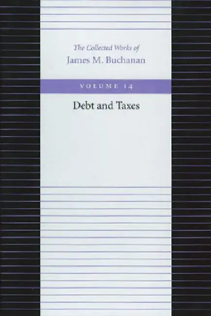 Debt and Taxes by James M. Buchanan