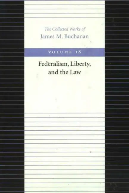 Federalism, Liberty, and the Law by James M. Buchanan