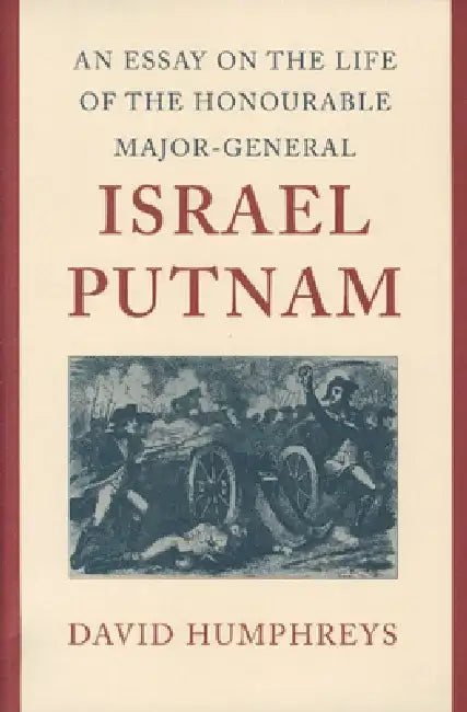 An Essay on the Life of the Honourable Major-General Israel Putnam by David Humphreys