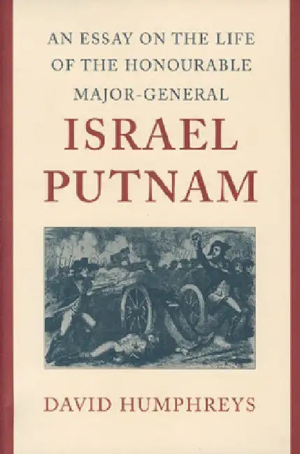 An Essay on the Life of the Honourable Major-General Israel Putnam by David Humphreys