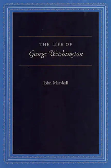 The Life of George Washington: Special Edition for Schools by John Marshall