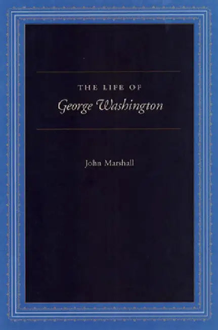 The Life of George Washington: Special Edition for Schools by John Marshall