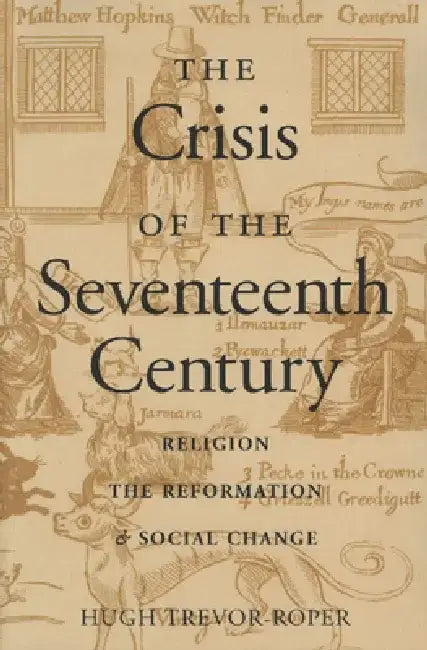 The Crisis of the Seventeenth Century: Religion, the Reformation, and Social Change by Hugh Trevor-Roper