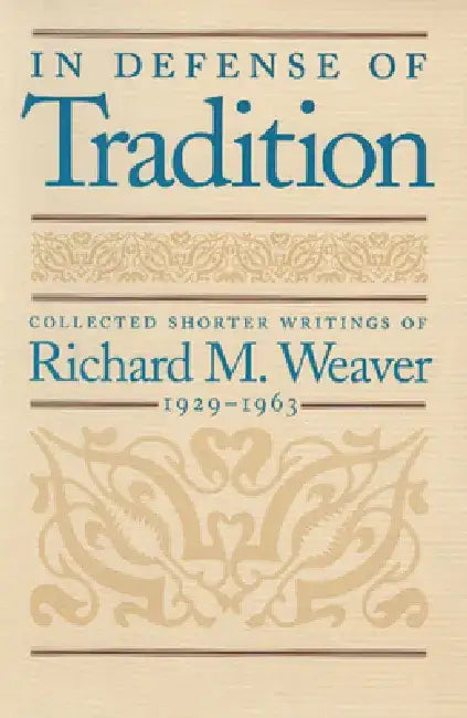 In Defense of Tradition: Collected Shorter Writings of Richard M. Weaver, 1929-1963 by Richard M. Weaver