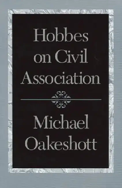 Hobbes on Civil Association by Michael Oakeshott