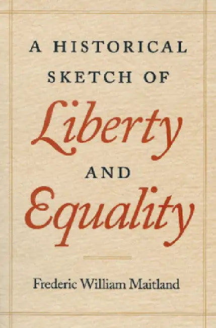 A Historical Sketch of Liberty and Equality by Frederic William Maitland