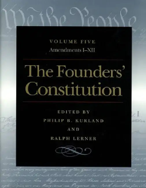 The Founders' Constitution: Amendments I Through XII by Philip B. Kurland