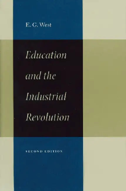 Education and the Industrial Revolution by E. G. West