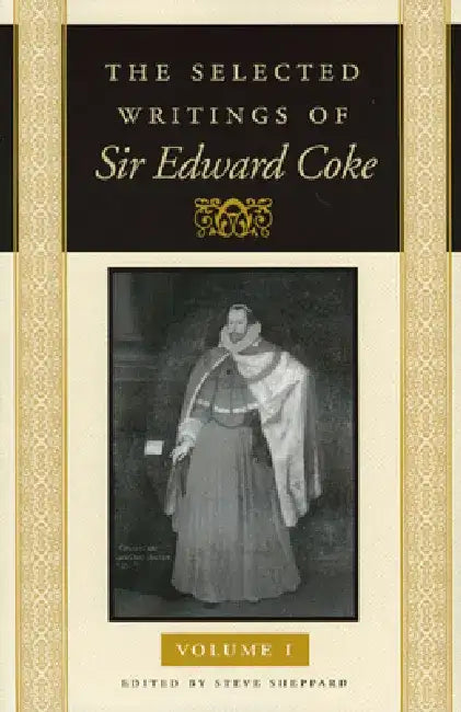 The Selected Writings of Sir Edward Coke by Sir Edward Coke