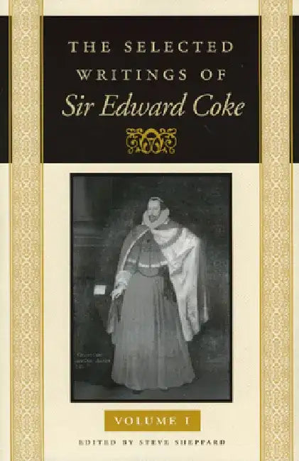 The Selected Writings of Sir Edward Coke by Sir Edward Coke