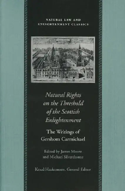Natural Rights on the Threshold of the Scottish Enlightenment: The Writings of Gershom Carmichael by Gershom Carmichael